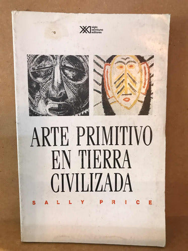 Sally Price: Arte Primitivo En Tierra Civilizada 0