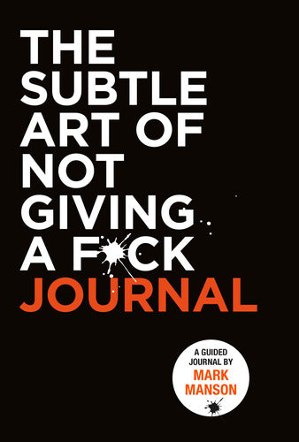"The Subtle Art of Not Giving A F*ck Journal" by Mark Manson - Book : The Subtle Art Of Not Giving A F*Ck Journal - Manson