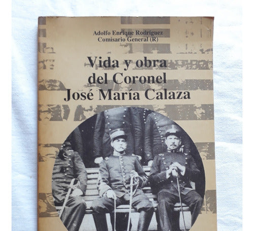 Vida Y Obra Del Coronel Jose Maria Calaza Editorial Policial 0