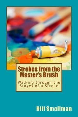 Strokes from the Master's Brush: Walking Through the Stages of a Stroke - Libro Strokes From The Master'S Brush : Walking Through T...