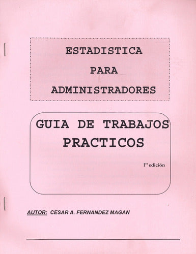 Estadística Para Administradores Guía T P Cesar A. Fernandez Magan 0