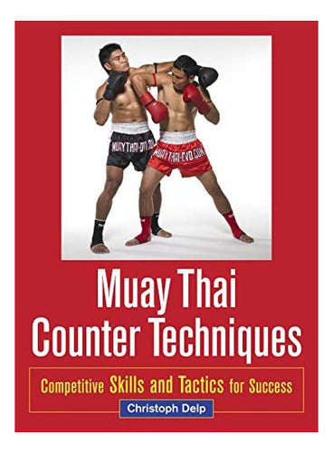 Blue Snake Books: Muay Thai Counter Techniques: Competitive Skills and 0