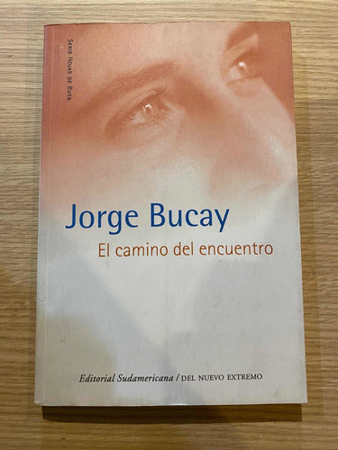 Libro El Camino Del Encuentro De Jorge Bucay. Sudamericana 0