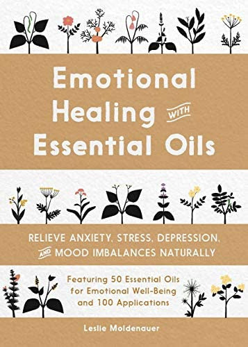 Emotional Healing with Essential Oils: Relieve Anxiety, Stress, Depression, and Mood Imbalances Naturally - Libro: Emotional Healing With Essential Oils: Relieve And