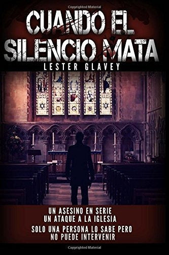 "When Silence Kills: Murder in Ancient Guatemala" by Lester Glavey - Libro : Cuando El Silencio Mata Asesinato En La Antigua...