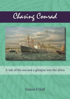 Chasing Conrad: A Tale of the Sea and a Glimpse into the Abyss - Chasing Conrad : A Tale Of The Sea And A Glimpse Into The Ab