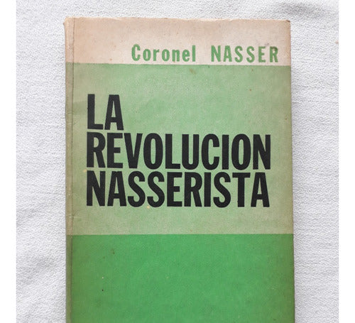 La Revolucion Nasserista - Coronel Nasser - Proceso Arg 1962 0