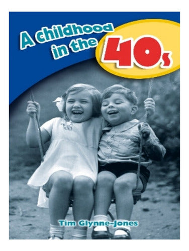 A Childhood In The 40s - Tim Glynne- Jones. Eb17 - A Childhood In The 40S - Tim Glynne- Jones. Eb17