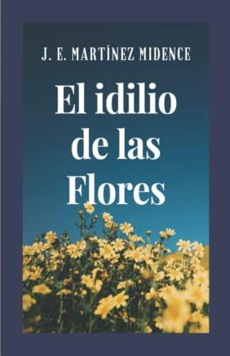 The Idyll of Flowers - Martinez Midence, Jose - Libro : El Idilio De Las Flores - Martinez Midence, Jose