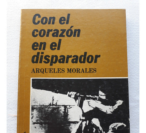 Con El Corazon En El Disparador - Arqueles Morales 1986 0