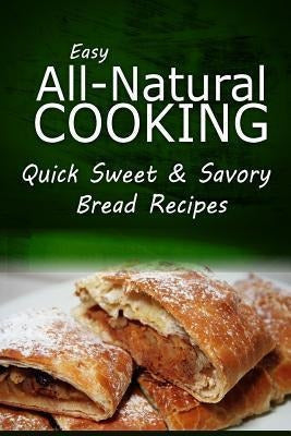 Createspace Independent Publishing Platform: Easy Natural Cooking - Quick Sweet & Savory Bread Recipes 0