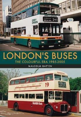London's Buses: The Colourful Era 1985-2005 - Malcolm Batten 0