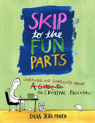 OEM Skip To The Fun Parts: Cartoons And Complaints About The Creative Process 0