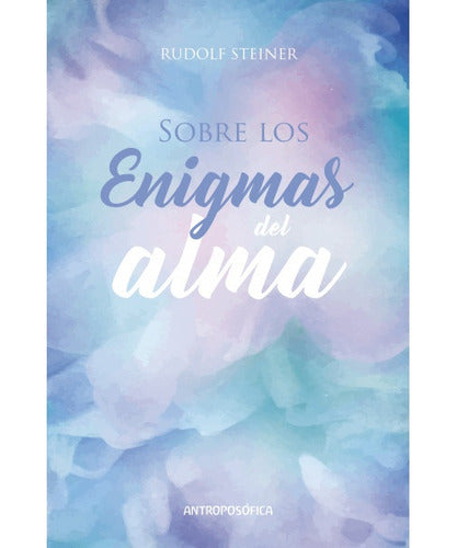 Antroposofica Sobre Los Enigmas Del Alma - Rudolf Steiner 0