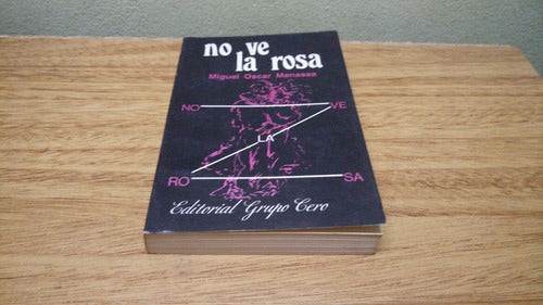 Libro: No Ve La Rosa Autor: Miguel Oscar Menassa Año 1989 2