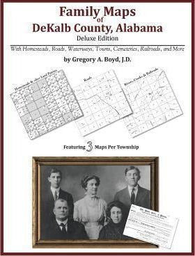 Family Maps of Dekalb County, Alabama, Deluxe Edition - Genealogy, History, Ancestry - Family Maps Of Dekalb County, Alabama, Deluxe Edition - G...