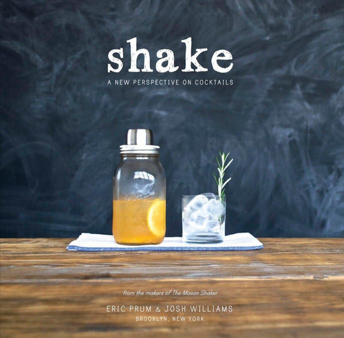 Shake: A New Perspective On Cocktails - Libro:  Shake: A New Perspective On Cocktails