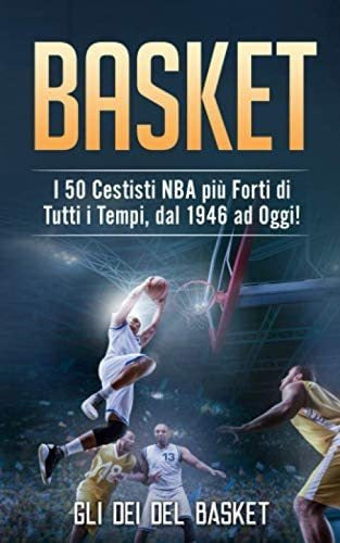 Libro: Basket: I 50 Cestisti Nba Più Forti Di Tutti I Tempi,