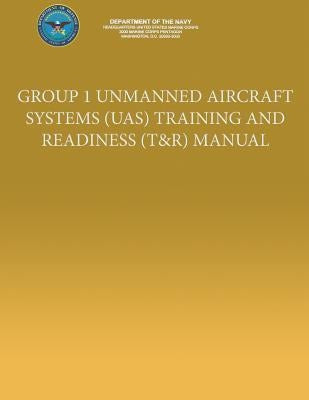 Group I Unmanned Aircraft Systems (UAS) Training and Readiness Manual - Group I Unmanned Aircraft Systems (Uas) Training And Read...