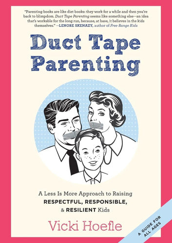 Libro: Duct Tape Parenting: A Less Is More To Raisi 0