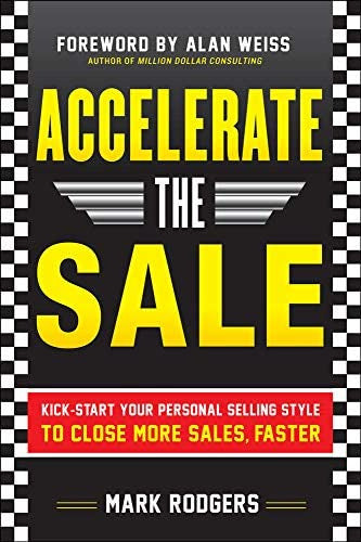 Accelerate The Sale: Kick-Start Your Personal Selling Style to Close More Sales, Faster - Libro: Accelerate The Sale: Kick-Start Your Personal Selling