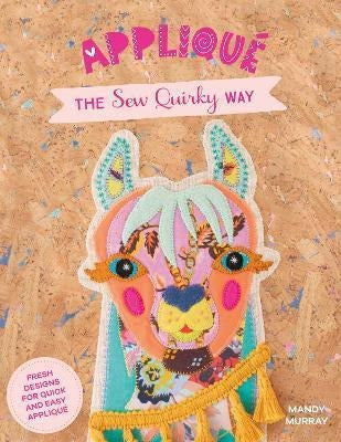 Applique The Sew Quirky Way : Fresh Designs For Quick And Ea 0