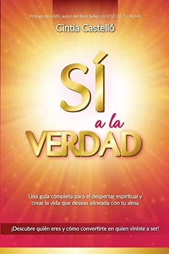 Sí to the Truth: A Complete Guide to Spiritual Awakening by Cintia Castelló Henares - Libro: Sí A Verdad: Una Guía Completa Despertar E