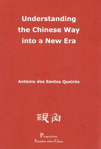 Understanding The Chinese Way into a New Era - Book by Antonio Dos Santos Queiros - Libro Understanding The Chinese Way Into A New Era - Dos ...