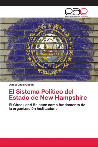 Book: The Political System of the State of New Hampshire: The C by Casal Oubiña, Daniel - Libro: El Sistema Político Del Estado New Hampshire: El C