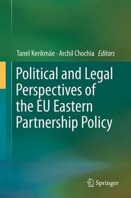 Political and Legal Perspectives of the EU Eastern Partnership Policy - Political And Legal Perspectives Of The Eu Eastern Partne...