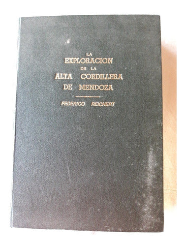 La Exploracion De La Alta Cordillera De Mendoza - F Reichert 2