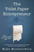 Toilet Paper Entrepreneur: The Tell-it-like-it-is Guide 0