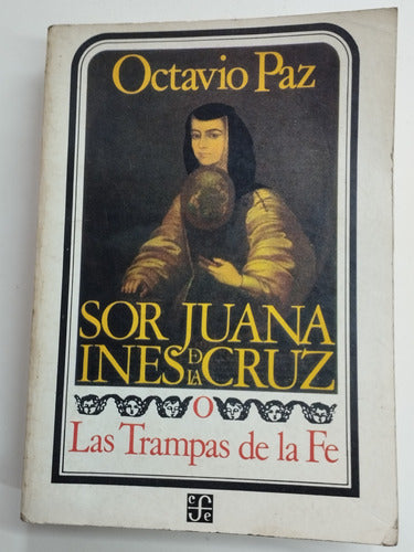 Sor Juana Inés De La Cruz. Las Trampas De La Fe. Octavio Paz 0