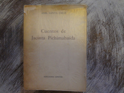 Cuentos De Jacinta Pichimahuida - Abel Santa Cruz - 1967 0