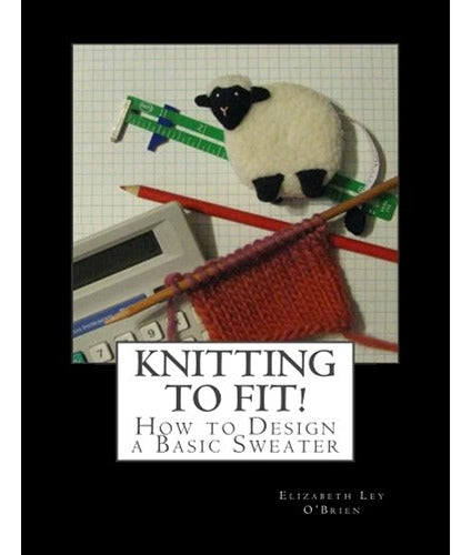 Createspace Independent Publishing Platform: Knitting To Fit: Aprende A Diseñar Patrones Básicos De Suéteres 0