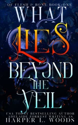 "What Lies Beyond The Veil" - A Captivating Fantasy Novel by Harper L. Woods - Book : What Lies Beyond The Veil (Of Flesh And Bone Series)