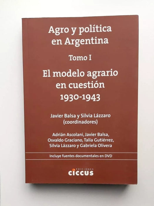 Balsa Javier |  Agro y Politica en la Argentina 1930 - 1943 | Edit: Ciccus (Spanish)