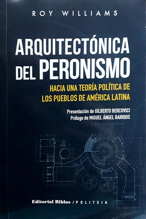 Arquitectónica Del Peronismo, Peronism's Architectural Insights by Roy Williams | Biblos Edition: Law & Social Sciences (Spanish)