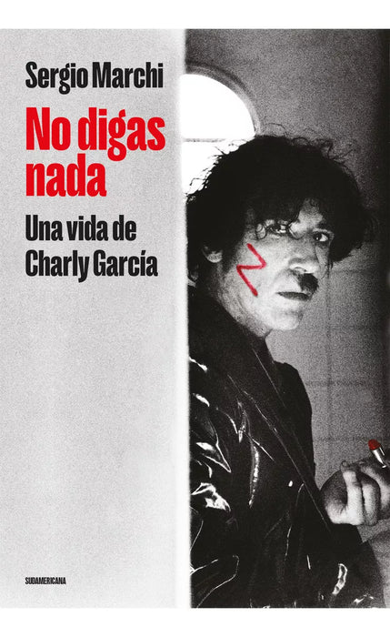 No Digas Nada - Updated Edition: A Life of Charly García by Sergio Marchi, Vol. 1, Softcover, 2024