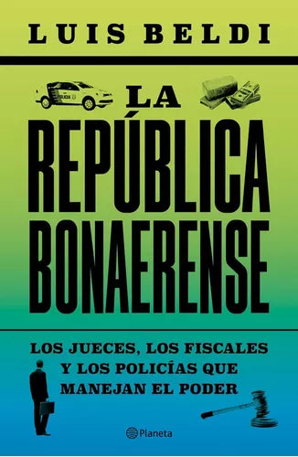 La Republica Bonaerense, Power Unveiled: Investigating Buenos Aires by Luis Beldi | Planeta | Law & Social Sciences