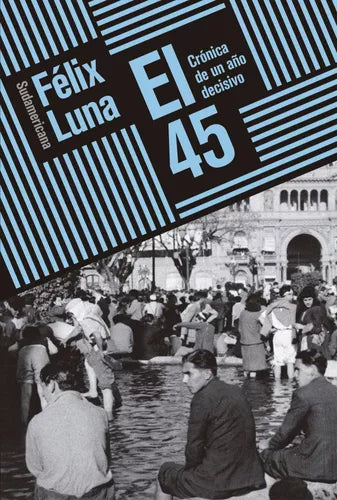 Felix Luna: El Cuarenta y Cinco, The Forty-Five | Sudamericana | Law & Social Sciences (Spanish)
