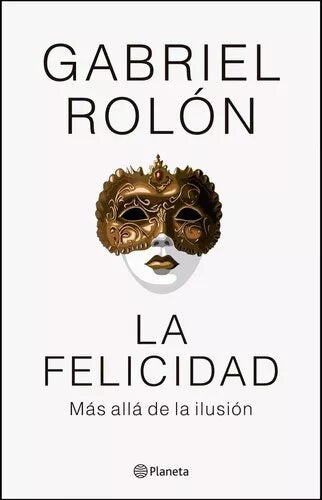 Book "Happiness: Beyond an Illusion" - by Gabriel Rolón
