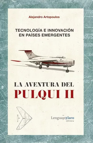 The Pulqui II Adventure (1947-1960) by Alejandro Artopoulos | Lenguajeclaro Edition: Law & Social Sciences