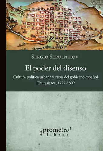 El Poder del Disenso, Sergio Serulnikov: The Power of Dissent | Edit: Prometeo | Law & Social Sciences