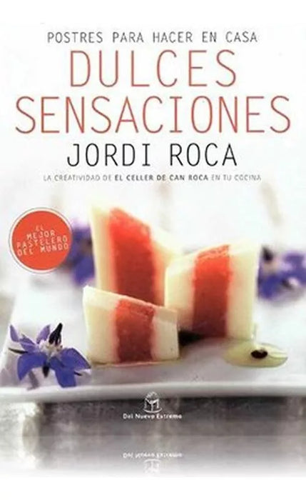 Dulces Sensaciones - Cook Book by Roca, Jordi - Editorial Del Nuevo Extremo (Spanish)