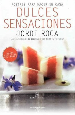 Dulces Sensaciones Cookbook by Jordi Roca - Del Nuevo Extremo (Spanish)