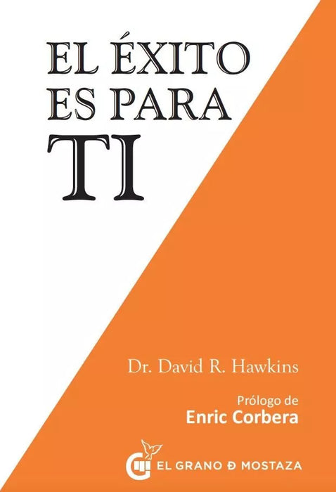 El Exito Es Para Ti - Self-Help Book by David R. Hawkins -  Editorial El Grano de Mostaza (Spanish)