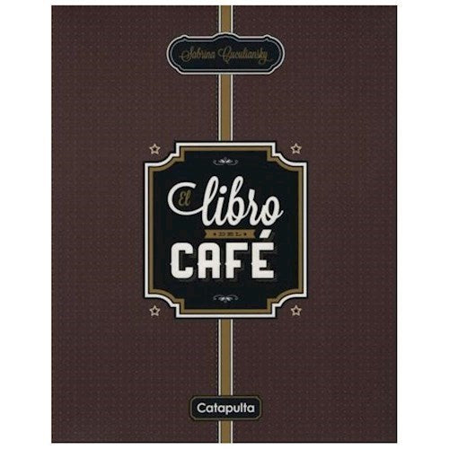 El Libro del Cafe Cookbook by Sabrina Cuculiansky - Catapulta (Spanish)