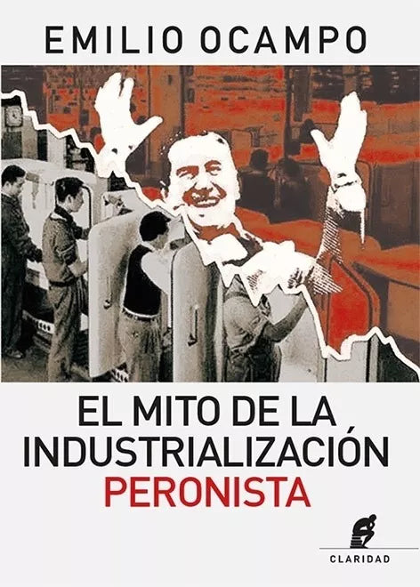 El Mito De La Industrializacion Peronista Non-Fiction Novel Book by Emilio Ocampo - Editorial Claridad (Spanish)
