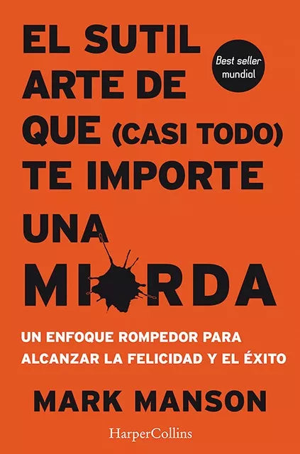 El Sutil Arte De Que (casi Todo) Te Importe Una Mierda - Self-Help Book by Manson, Mark - Editorial HarperCollins (Spanish)